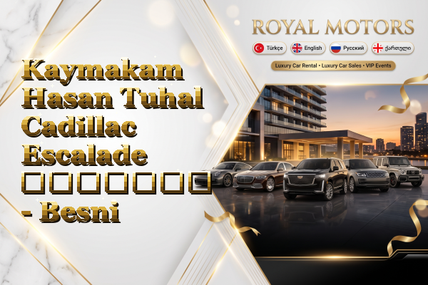 Kaymakam Hasan Tuhal Cadillac Escalade გაყიდვა - Besni