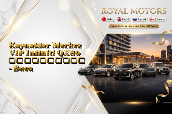 Kaynaklar Merkez VIP Infiniti QX80 გაქირავება - Buca