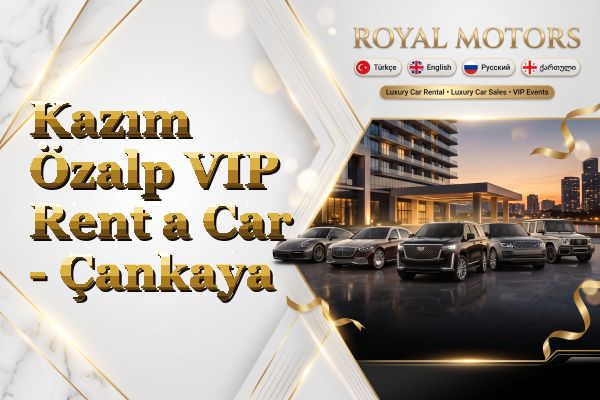 Kazım Özalp VIP Rent a Car - Çankaya