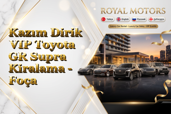 Kazım Dirik VIP Toyota GR Supra Kiralama - Foça