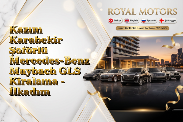 Kazım Karabekir Şoförlü Mercedes-Benz Maybach GLS Kiralama - İlkadım