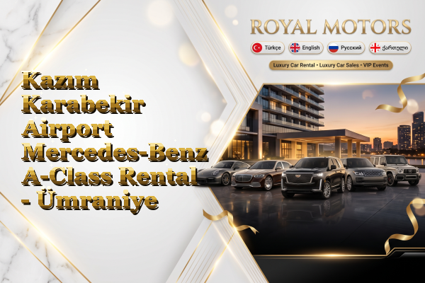 Kazım Karabekir Airport Mercedes-Benz A-Class Rental - Ümraniye