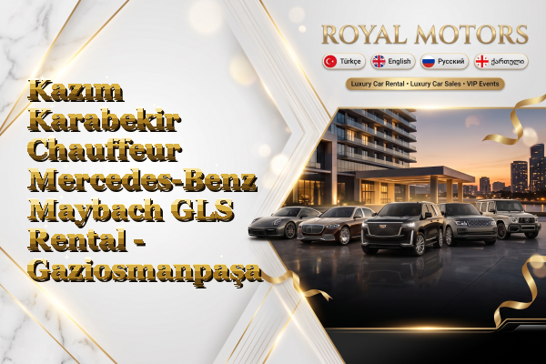 Kazım Karabekir Chauffeur Mercedes-Benz Maybach GLS Rental - Gaziosmanpaşa