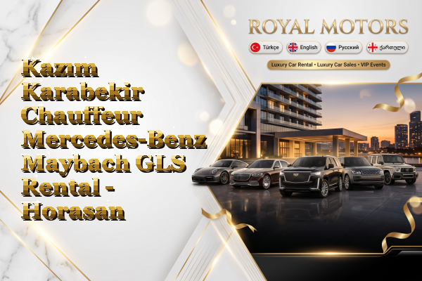 Kazım Karabekir Chauffeur Mercedes-Benz Maybach GLS Rental - Horasan