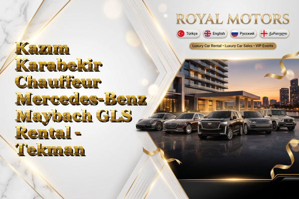 Kazım Karabekir Chauffeur Mercedes-Benz Maybach GLS Rental - Tekman
