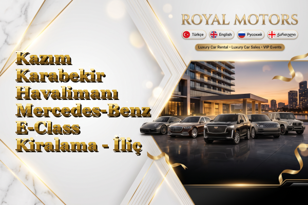 Kazım Karabekir Havalimanı Mercedes-Benz E-Class Kiralama - İliç