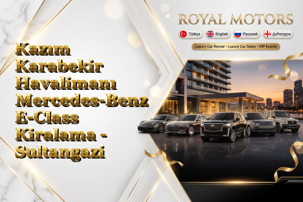 Kazım Karabekir Havalimanı Mercedes-Benz E-Class Kiralama - Sultangazi