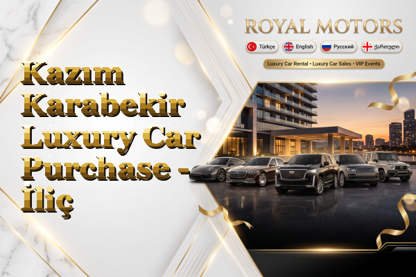 Kazım Karabekir Luxury Car Purchase - İliç