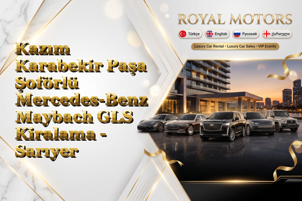 Kazım Karabekir Paşa Şoförlü Mercedes-Benz Maybach GLS Kiralama - Sarıyer