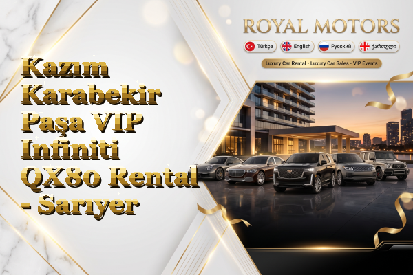 Kazım Karabekir Paşa VIP Infiniti QX80 Rental - Sarıyer