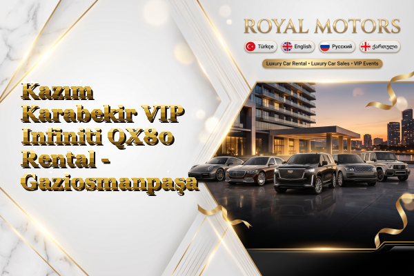 Kazım Karabekir VIP Infiniti QX80 Rental - Gaziosmanpaşa