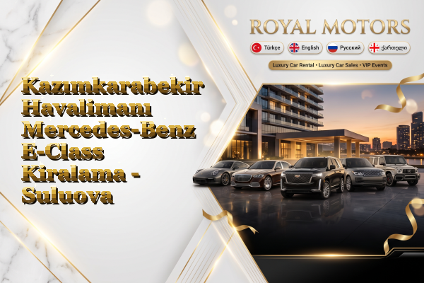 Kazımkarabekir Havalimanı Mercedes-Benz E-Class Kiralama - Suluova