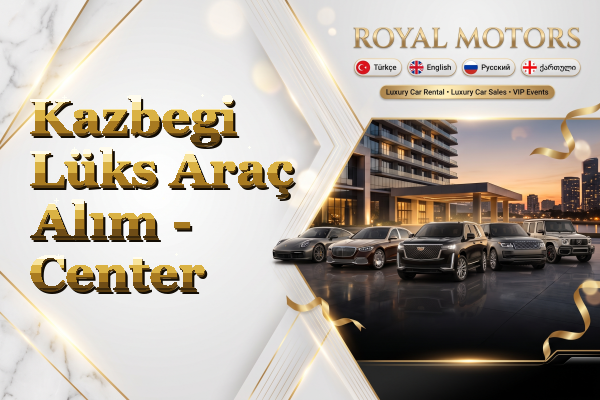 Kazbegi Lüks Araç Alım - Center