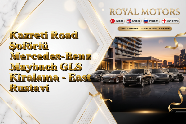 Kazreti Road Şoförlü Mercedes-Benz Maybach GLS Kiralama - East Rustavi