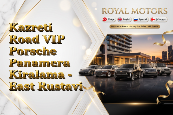 Kazreti Road VIP Porsche Panamera Kiralama - East Rustavi