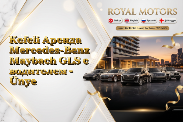 Kefeli Аренда Mercedes-Benz Maybach GLS с водителем - Ünye