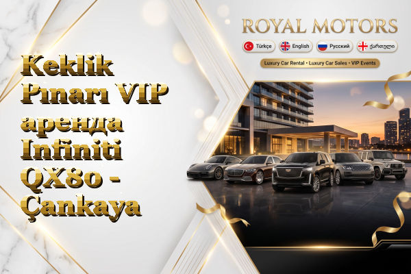 Keklik Pınarı VIP аренда Infiniti QX80 - Çankaya