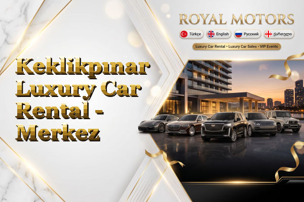 Keklikpınar Luxury Car Rental - Merkez