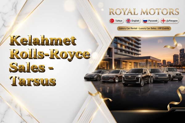 Kelahmet Rolls-Royce Sales - Tarsus