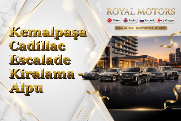 Kemalpaşa Cadillac Escalade Kiralama - Alpu