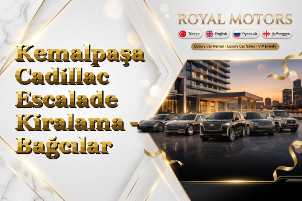Kemalpaşa Cadillac Escalade Kiralama - Bağcılar