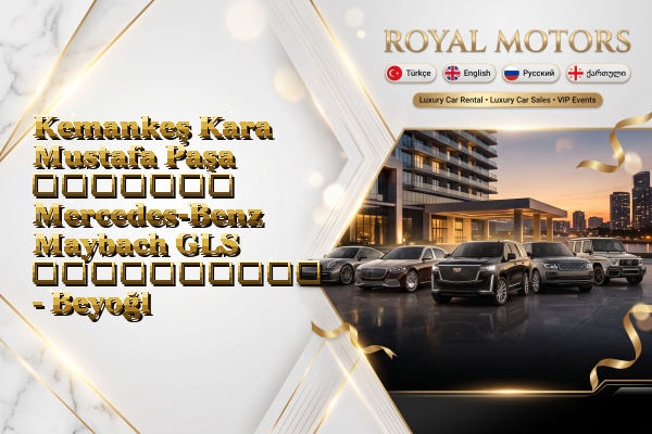 Kemankeş Kara Mustafa Paşa მძღოლით Mercedes-Benz Maybach GLS გაქირავება - Beyoğlu