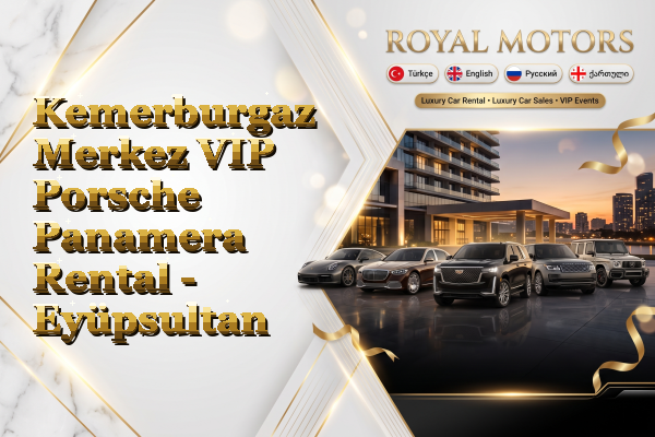 Kemerburgaz Merkez VIP Porsche Panamera Rental - Eyüpsultan