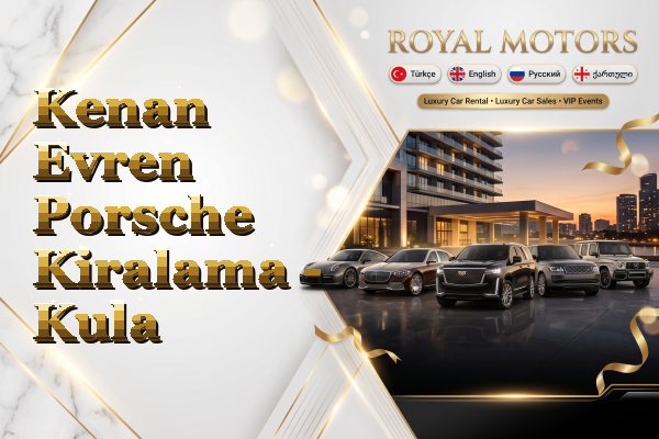 Kenan Evren Porsche Kiralama - Kula