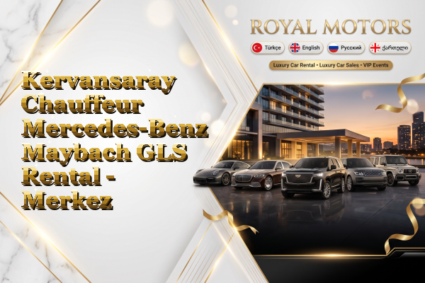 Kervansaray Chauffeur Mercedes-Benz Maybach GLS Rental - Merkez
