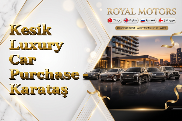 Kesik Luxury Car Purchase - Karataş