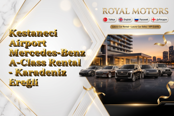 Kestaneci Airport Mercedes-Benz A-Class Rental - Karadeniz Ereğli