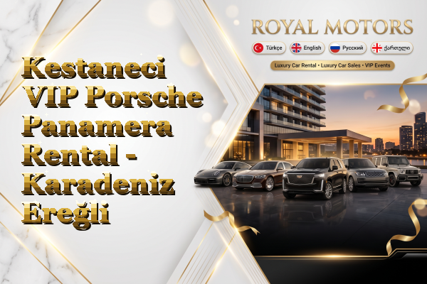 Kestaneci VIP Porsche Panamera Rental - Karadeniz Ereğli