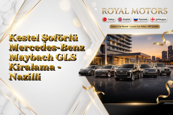 Kestel Şoförlü Mercedes-Benz Maybach GLS Kiralama - Nazilli