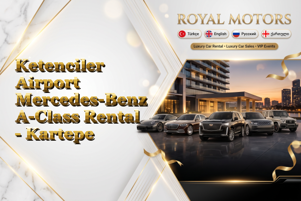 Ketenciler Airport Mercedes-Benz A-Class Rental - Kartepe