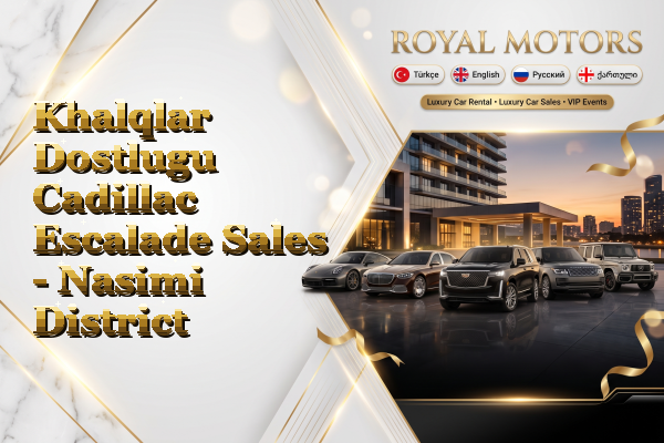 Khalqlar Dostlugu Cadillac Escalade Sales - Nasimi District