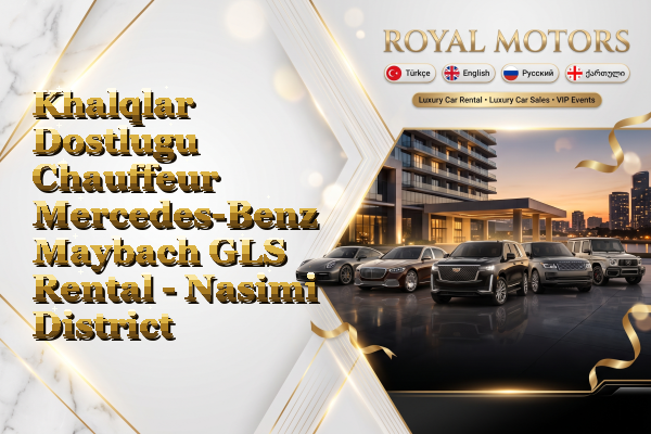 Khalqlar Dostlugu Chauffeur Mercedes-Benz Maybach GLS Rental - Nasimi District