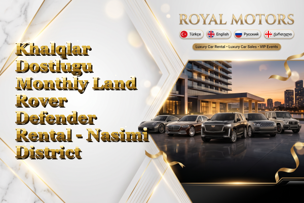 Khalqlar Dostlugu Monthly Land Rover Defender Rental - Nasimi District
