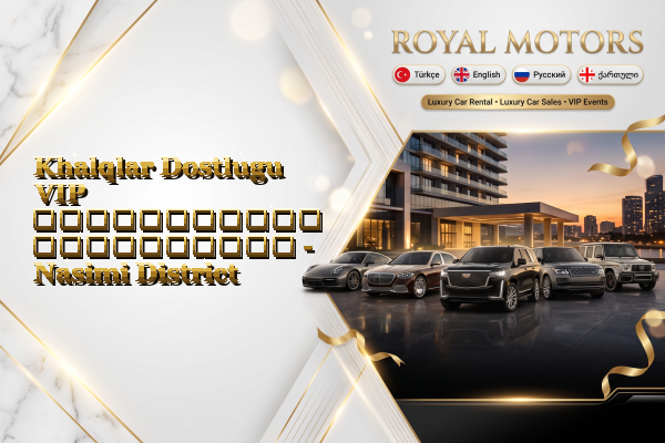 Khalqlar Dostlugu VIP ავტომობილის გაქირავება - Nasimi District