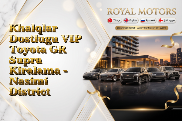 Khalqlar Dostlugu VIP Toyota GR Supra Kiralama - Nasimi District