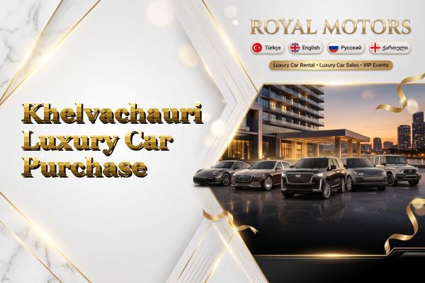 Khelvachauri Luxury Car Purchase
