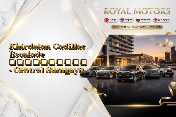 Khirdalan Cadillac Escalade გაქირავება - Central Sumgayit
