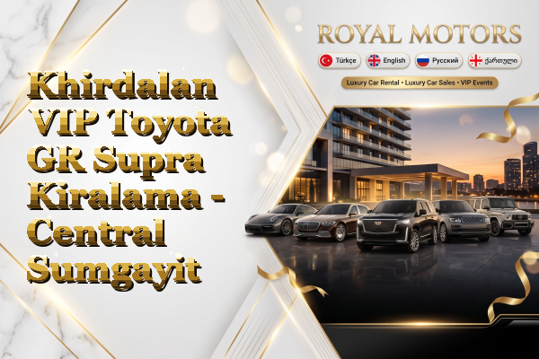 Khirdalan VIP Toyota GR Supra Kiralama - Central Sumgayit