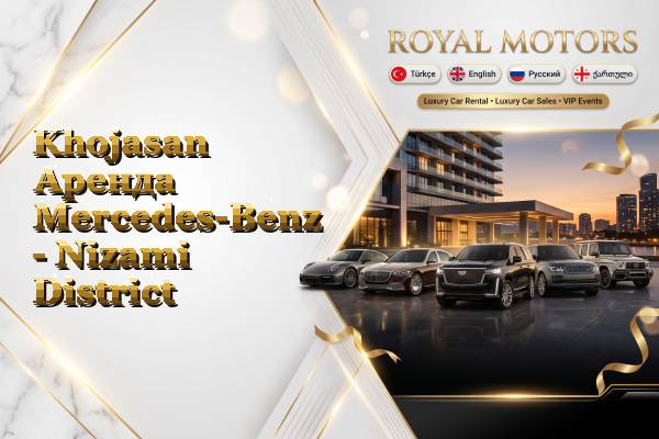Khojasan Аренда Mercedes-Benz - Nizami District