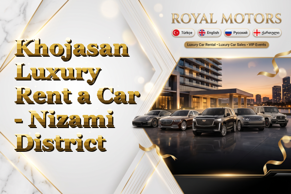Khojasan Luxury Rent a Car - Nizami District