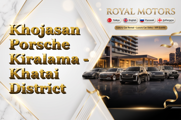Khojasan Porsche Kiralama - Khatai District