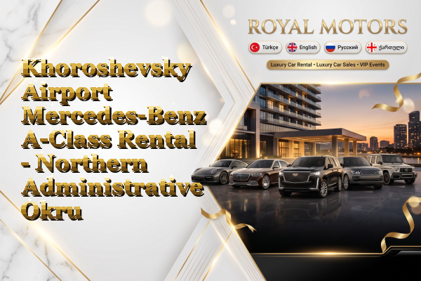 Khoroshevsky Airport Mercedes-Benz A-Class Rental - Northern Administrative Okrug
