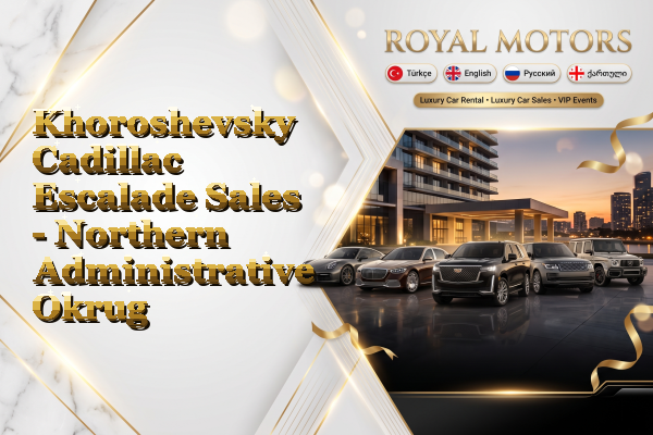 Khoroshevsky Cadillac Escalade Sales - Northern Administrative Okrug