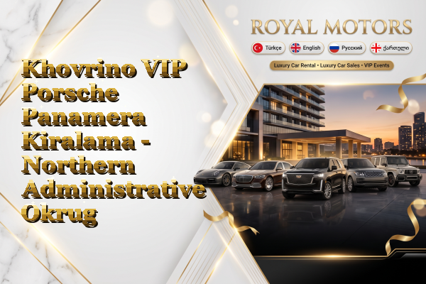 Khovrino VIP Porsche Panamera Kiralama - Northern Administrative Okrug