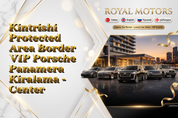 Kintrishi Protected Area Border VIP Porsche Panamera Kiralama - Center