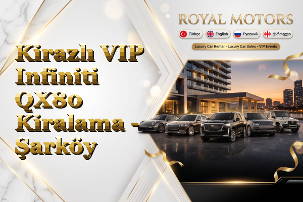 Kirazlı VIP Infiniti QX80 Kiralama - Şarköy